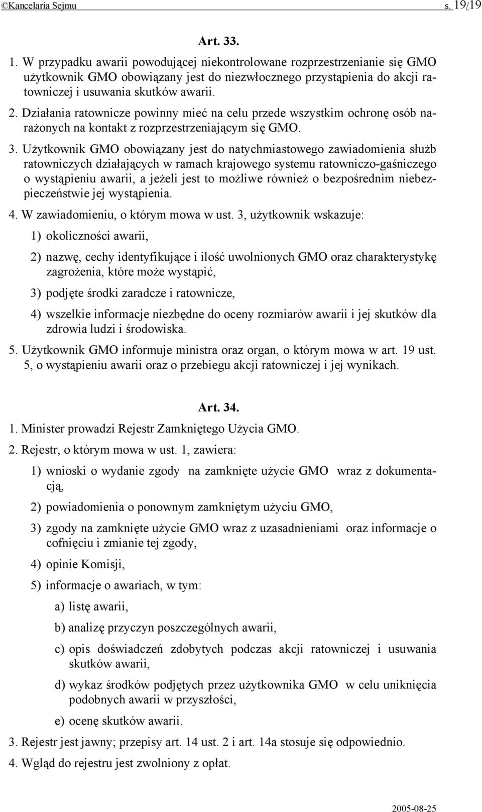 2. Działania ratownicze powinny mieć na celu przede wszystkim ochronę osób narażonych na kontakt z rozprzestrzeniającym się GMO. 3.