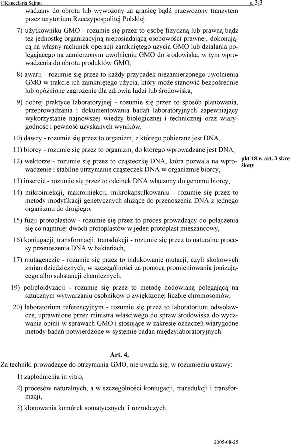 jednostkę organizacyjną nieposiadającą osobowości prawnej, dokonującą na własny rachunek operacji zamkniętego użycia GMO lub działania polegającego na zamierzonym uwolnieniu GMO do środowiska, w tym