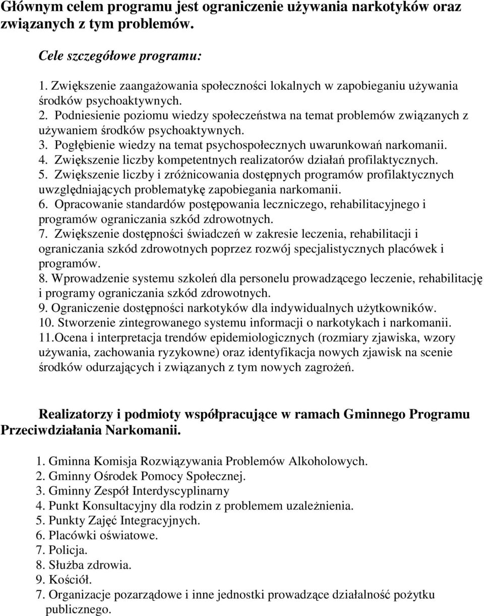 Podniesienie poziomu wiedzy społeczeństwa na temat problemów związanych z uŝywaniem środków psychoaktywnych. 3. Pogłębienie wiedzy na temat psychospołecznych uwarunkowań narkomanii. 4.