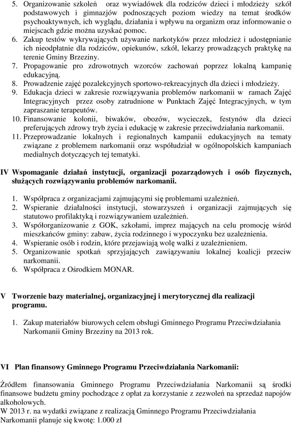 Zakup testów wykrywających uŝywanie narkotyków przez młodzieŝ i udostępnianie ich nieodpłatnie dla rodziców, opiekunów, szkół, lekarzy prowadzących praktykę na terenie Gminy Brzeziny. 7.