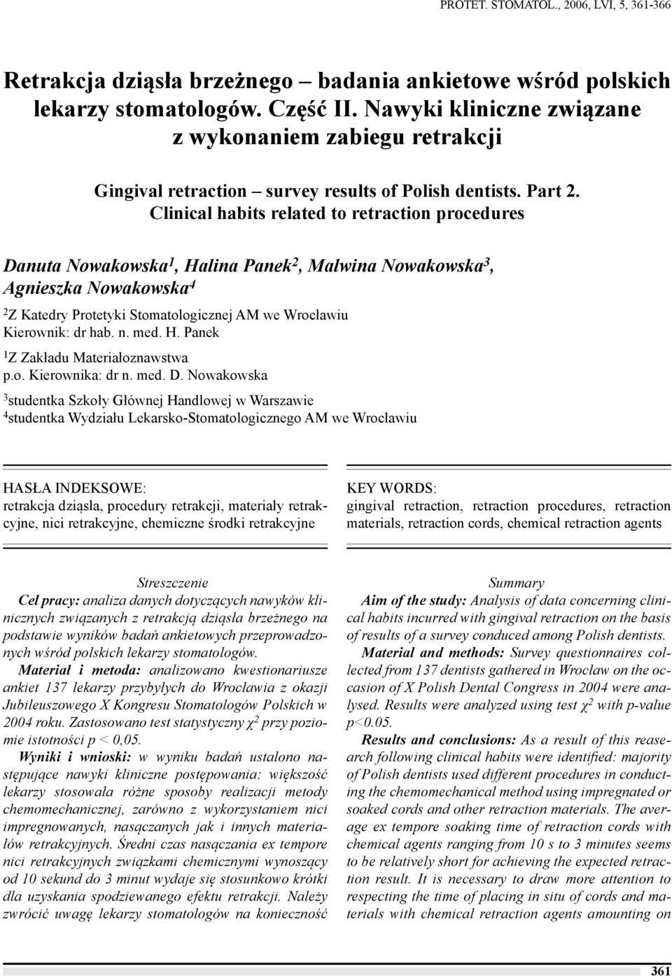 Clinical habits related to retraction procedures Danuta Nowakowska 1, Halina Panek 2, Malwina Nowakowska 3, Agnieszka Nowakowska 4 2 Z Katedry Protetyki Stomatologicznej AM we Wrocławiu Kierownik: dr