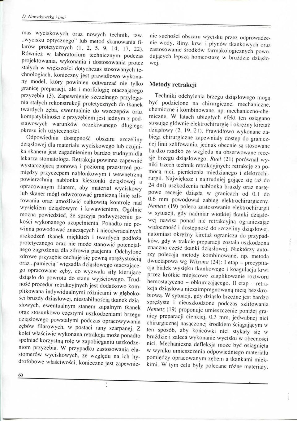 konieczny jest prawidlowo wykonany model, ktory powinien odtwarzac nie tylko granic? preparacji, ale i morfologi? otaczaj^cego przyz?bia (3).