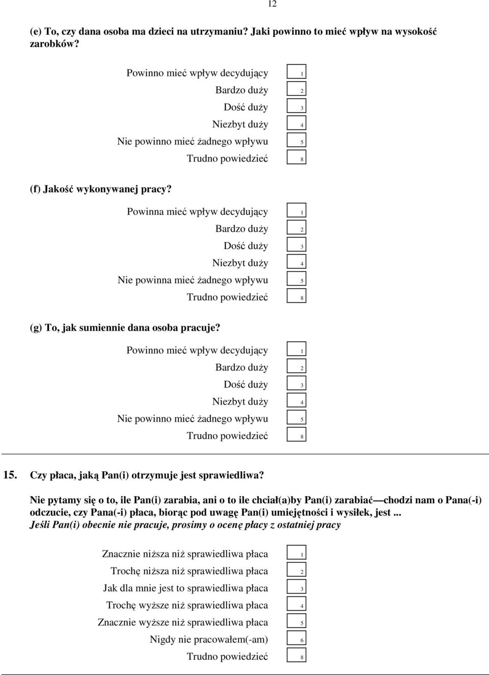 Powinna mieć wpływ decydujący 1 Bardzo duŝy 2 Dość duŝy 3 Niezbyt duŝy 4 Nie powinna mieć Ŝadnego wpływu 5 (g) To, jak sumiennie dana osoba pracuje?