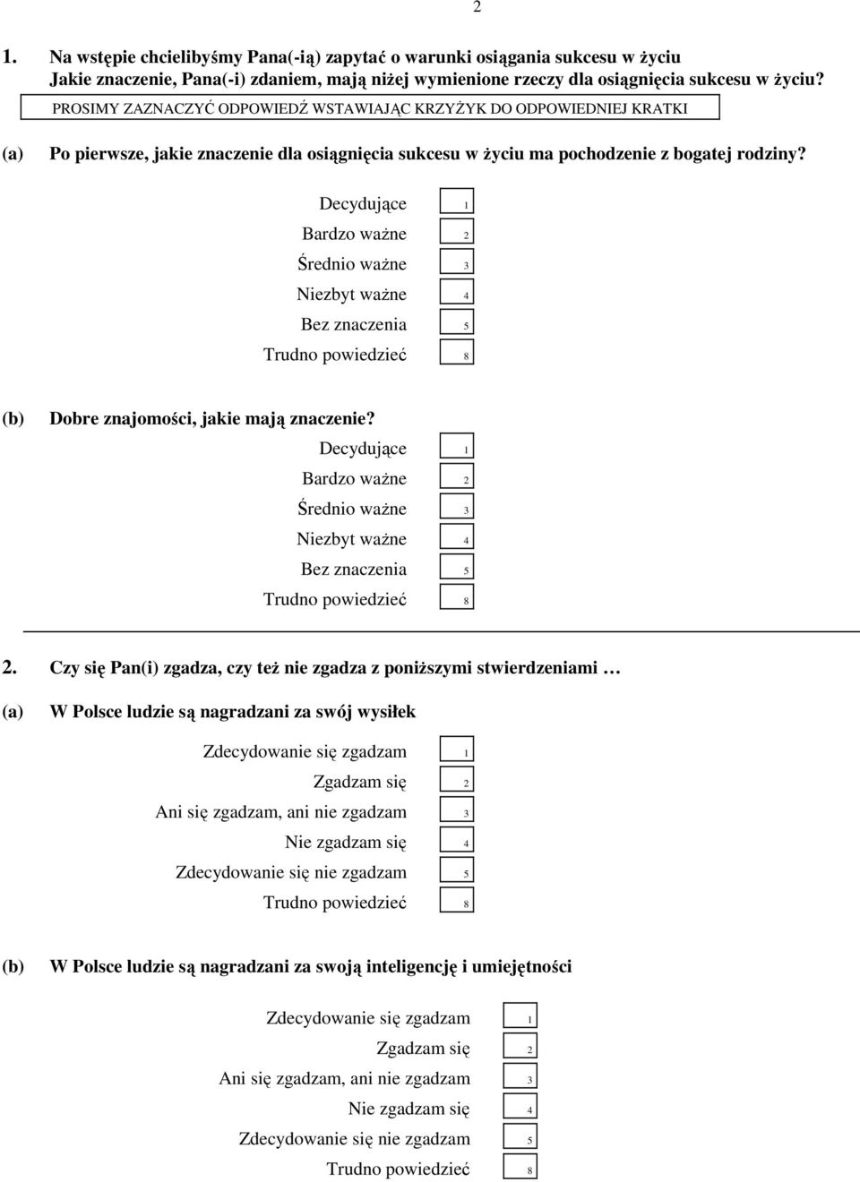 Decydujące 1 Bardzo waŝne 2 Średnio waŝne 3 Niezbyt waŝne 4 Bez znaczenia 5 (b) Dobre znajomości, jakie mają znaczenie?