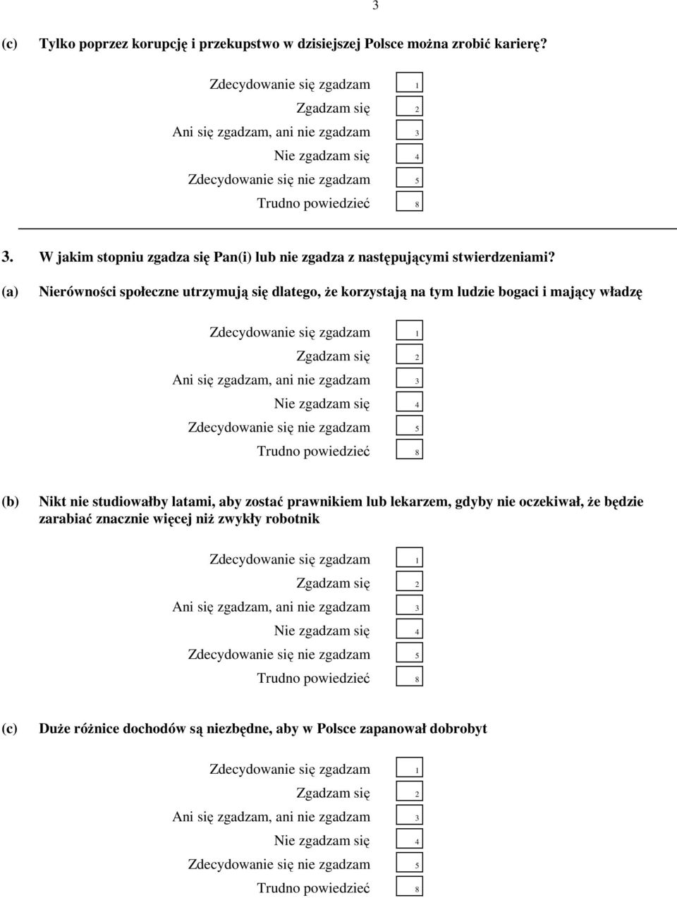 (a) Nierówności społeczne utrzymują się dlatego, Ŝe korzystają na tym ludzie bogaci i mający władzę (b) Nikt nie