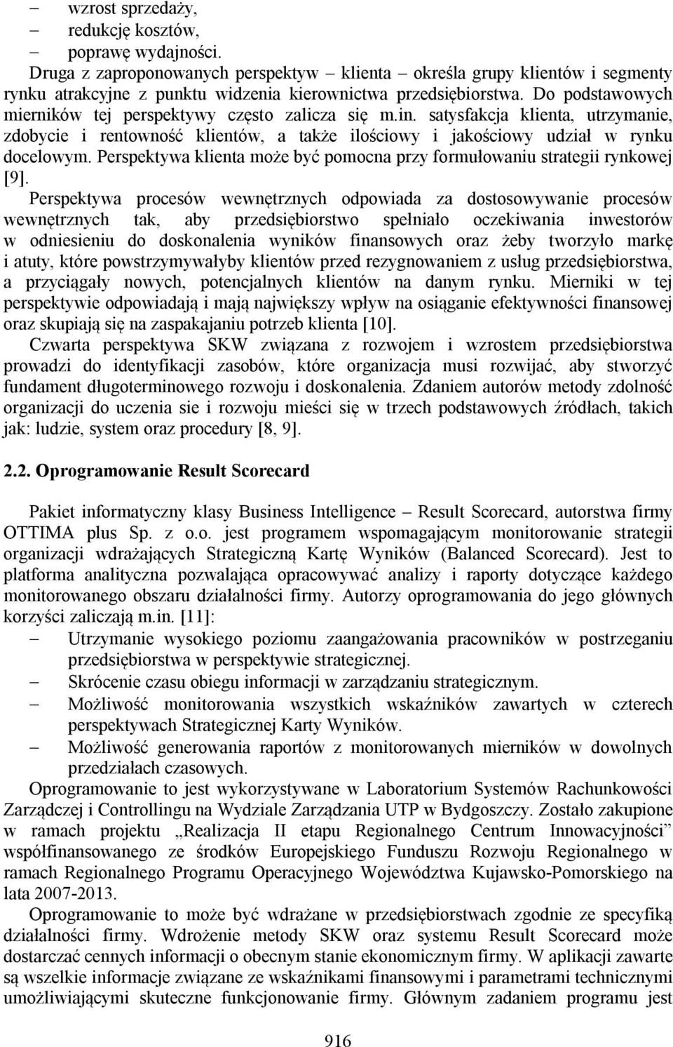 Perspektywa klienta może być pomocna przy formułowaniu strategii rynkowej [9].