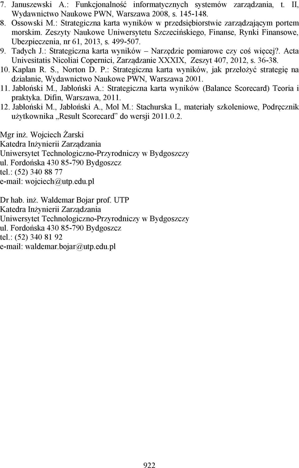 Tadych J.: Strategiczna karta wyników Narzędzie pomiarowe czy coś więcej?. Acta Univesitatis Nicoliai Copernici, Zarządzanie XXXIX, Zeszyt 407, 2012, s. 36-38. 10. Kaplan R. S., Norton D. P.