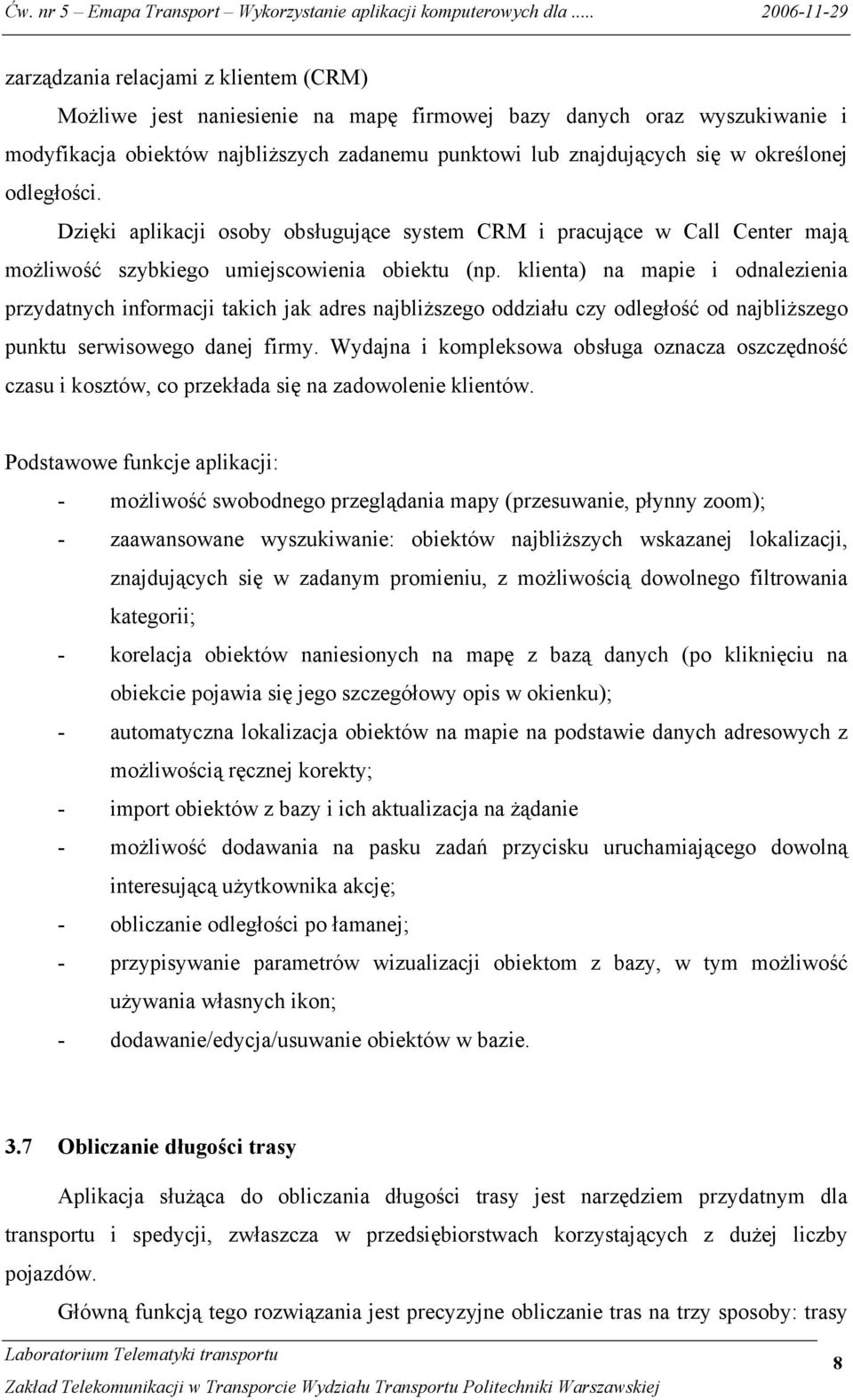 klienta) na mapie i odnalezienia przydatnych informacji takich jak adres najbliższego oddziału czy odległość od najbliższego punktu serwisowego danej firmy.