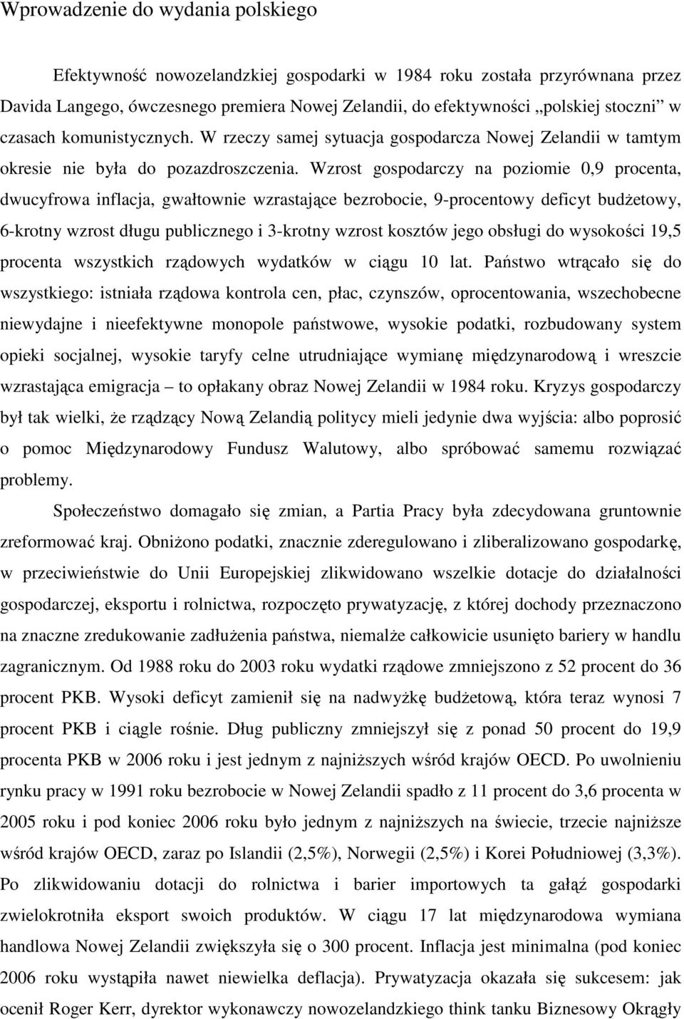 Wzrost gospodarczy na poziomie 0,9 procenta, dwucyfrowa inflacja, gwałtownie wzrastające bezrobocie, 9-procentowy deficyt budŝetowy, 6-krotny wzrost długu publicznego i 3-krotny wzrost kosztów jego