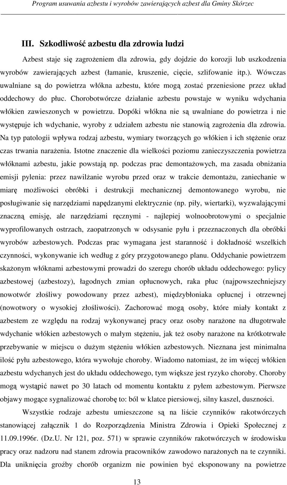 Chorobotwórcze działanie azbestu powstaje w wyniku wdychania włókien zawieszonych w powietrzu.