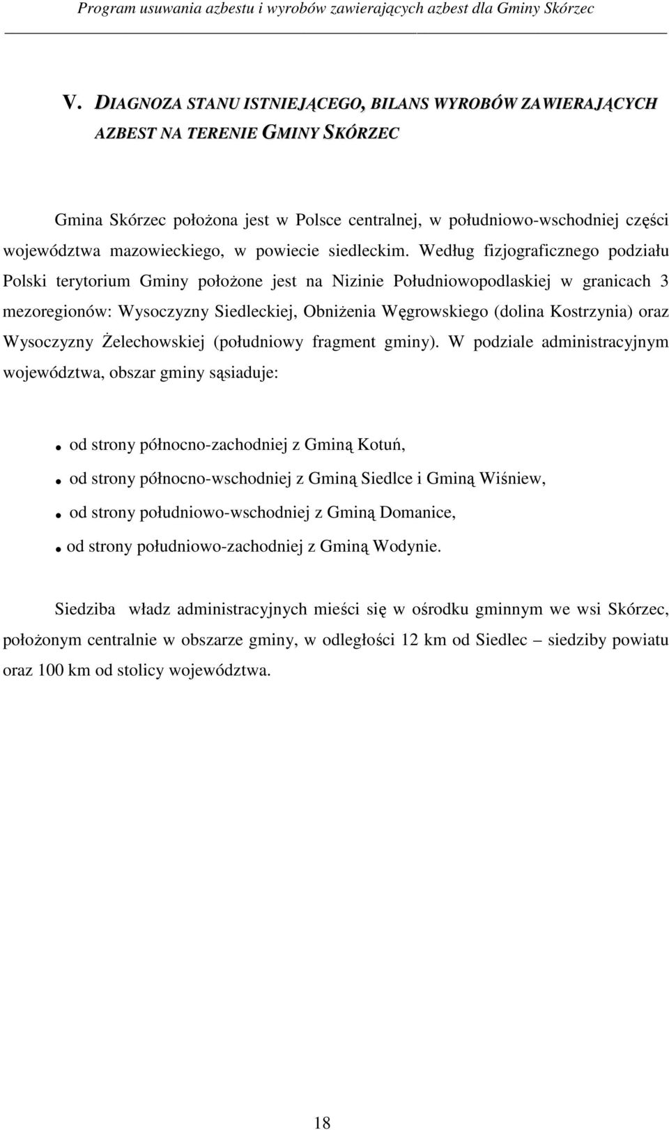 Według fizjograficznego podziału Polski terytorium Gminy połoŝone jest na Nizinie Południowopodlaskiej w granicach 3 mezoregionów: Wysoczyzny Siedleckiej, ObniŜenia Węgrowskiego (dolina Kostrzynia)