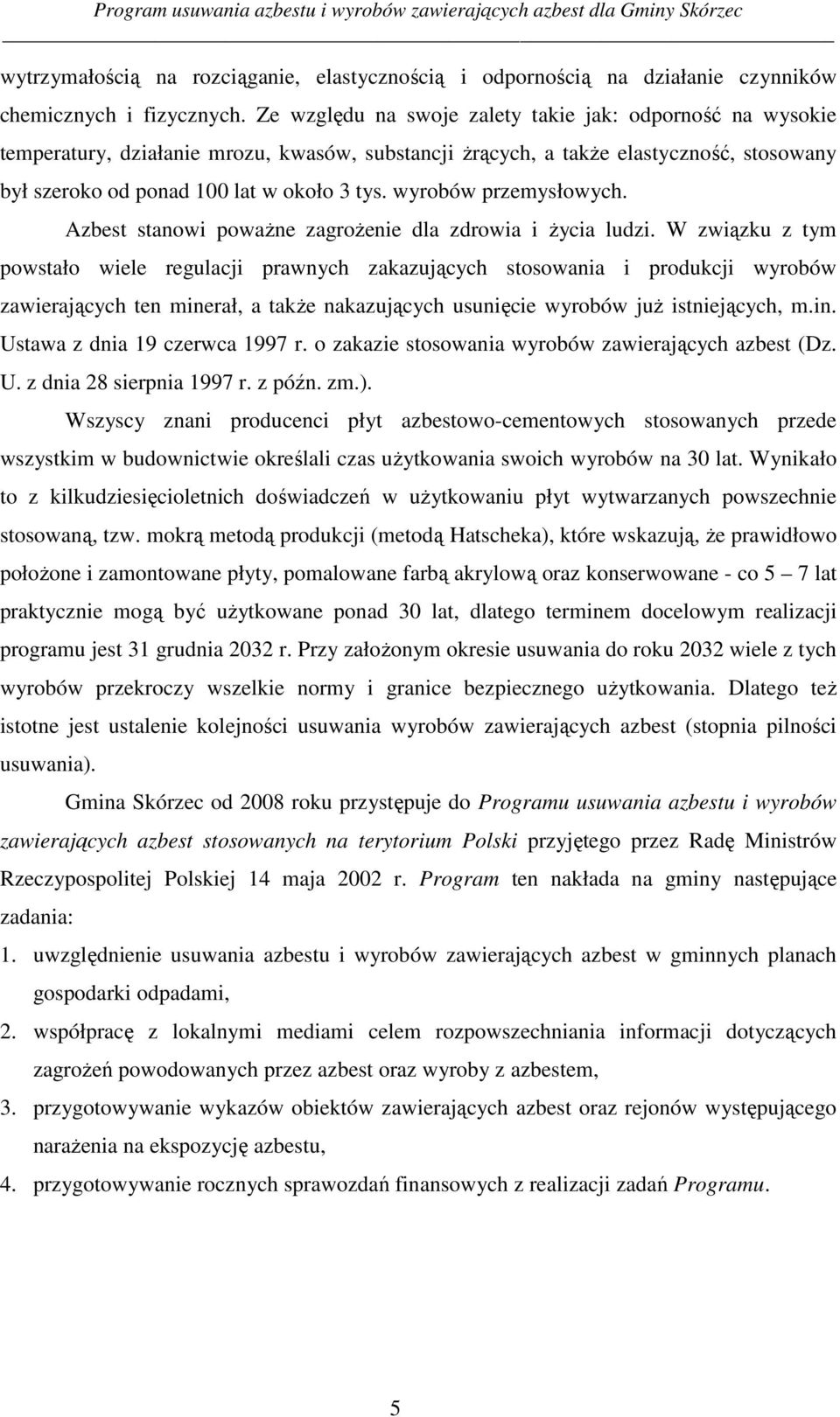 wyrobów przemysłowych. Azbest stanowi powaŝne zagroŝenie dla zdrowia i Ŝycia ludzi.