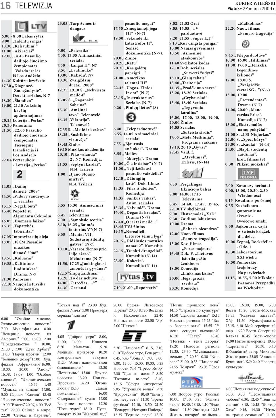 Tiesioginė transliacija iš Los Andželo 22.04 Pertraukoje - Loterija Perlas 2 14.05 Dainų dainelė 2008 14.50 Vidury vandenyno. Serialas 15.15 Negali būti 15.40 Popietė su Algimantu Čekuoliu 16.