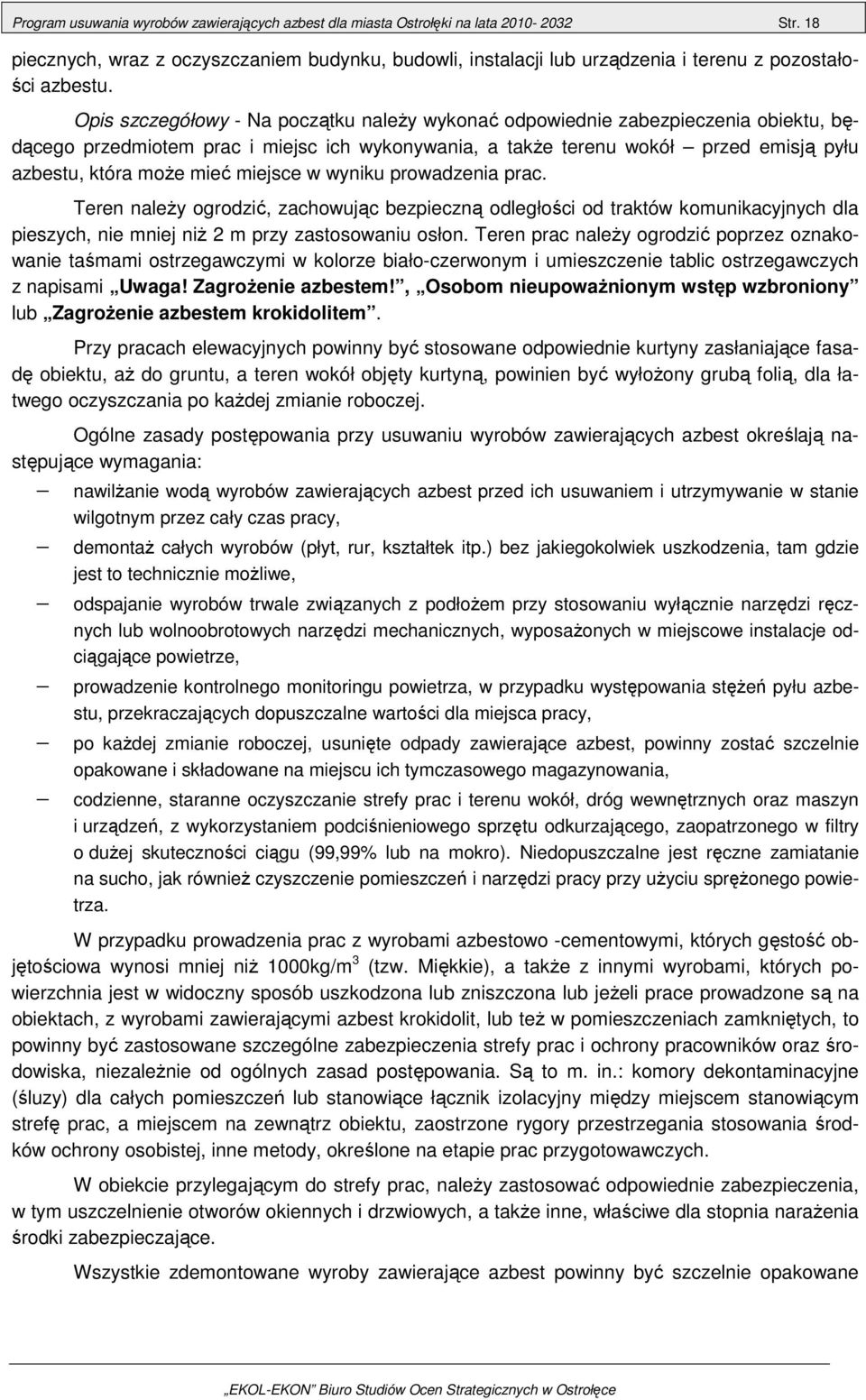 Opis szczegółowy - Na początku należy wykonać odpowiednie zabezpieczenia obiektu, będącego przedmiotem prac i miejsc ich wykonywania, a także terenu wokół przed emisją pyłu azbestu, która może mieć