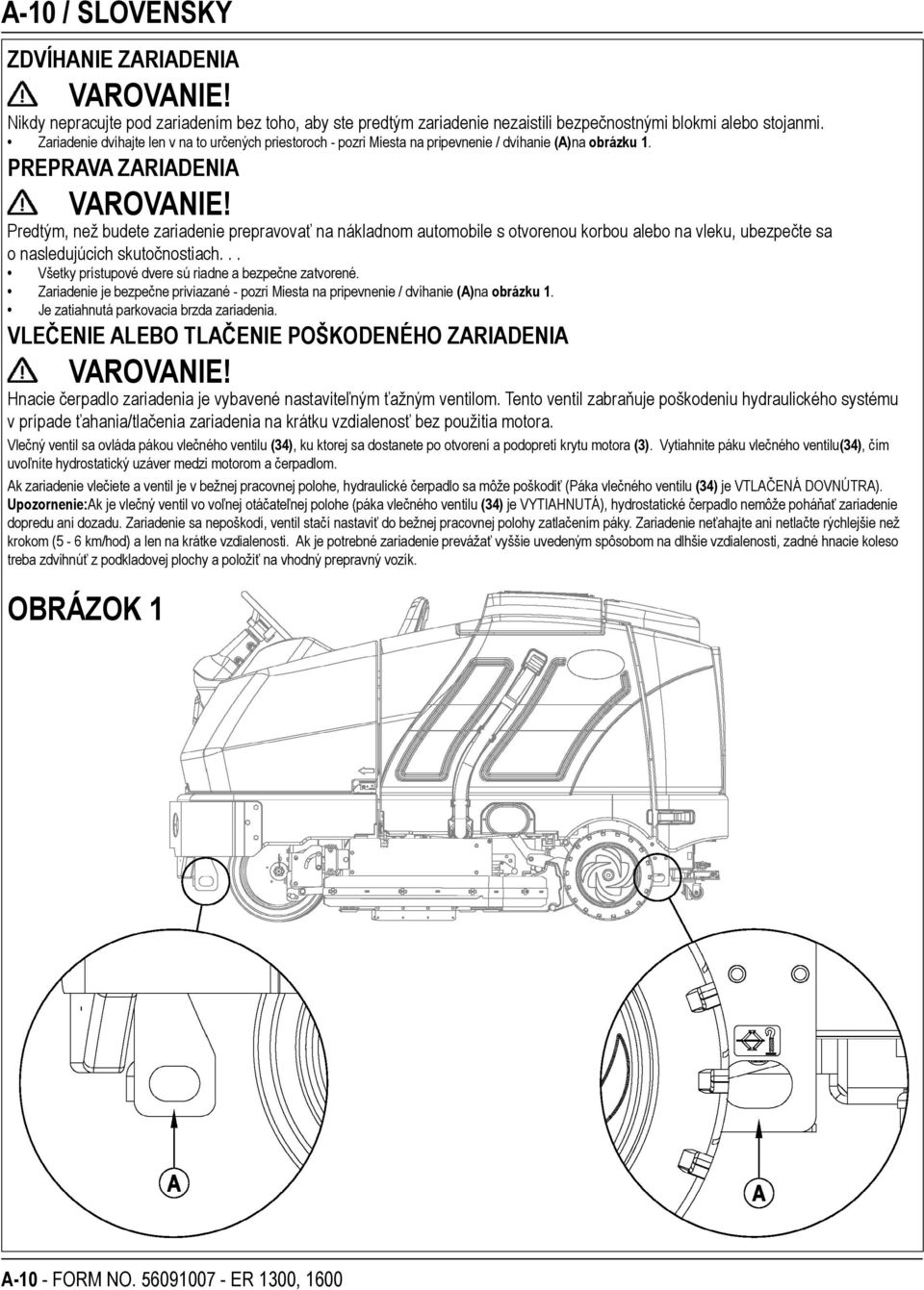 Predtým, než budete zariadenie prepravovať na nákladnom automobile s otvorenou korbou alebo na vleku, ubezpečte sa o nasledujúcich skutočnostiach.