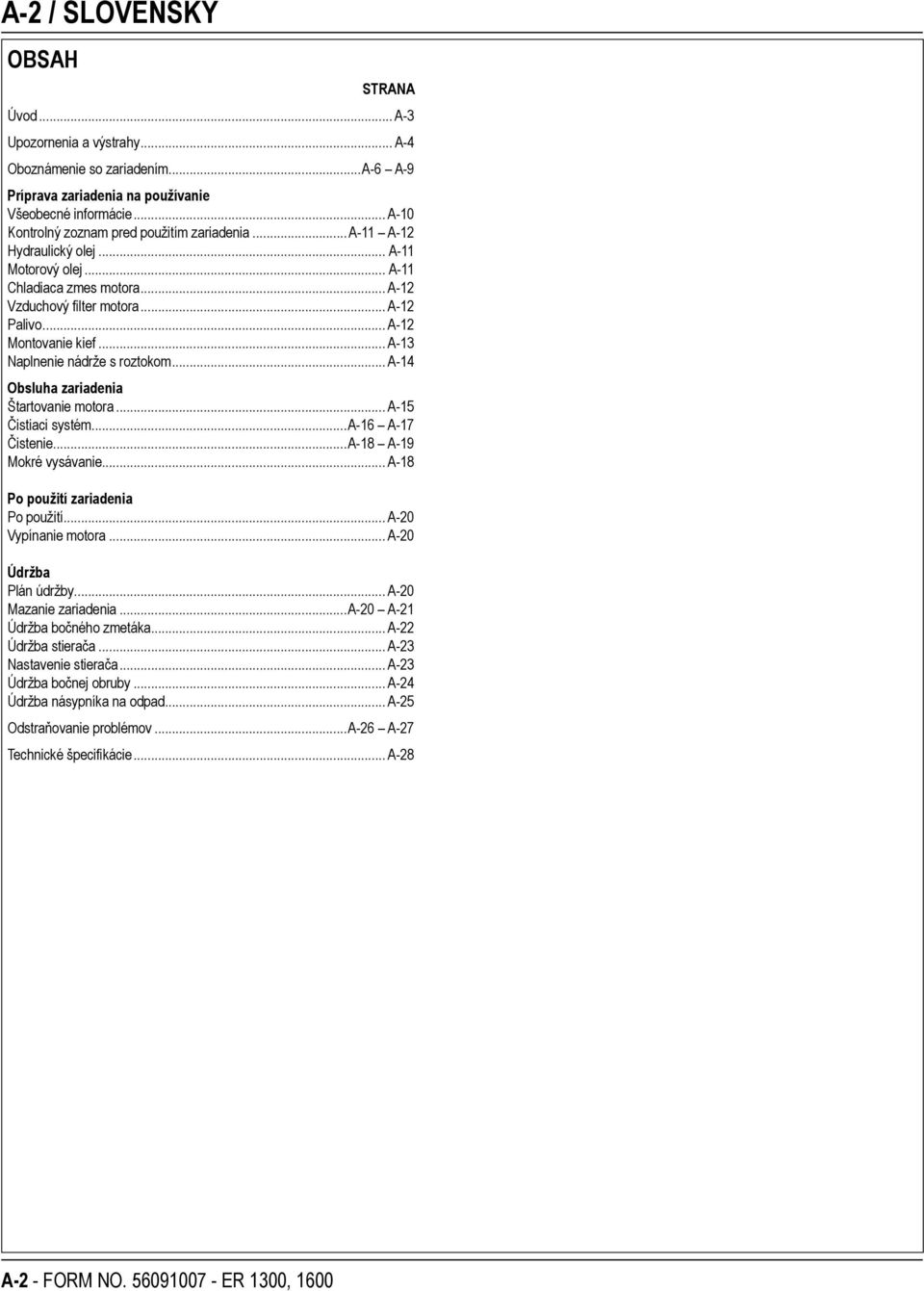 .. A-12 Montovanie kief... A-13 Naplnenie nádrže s roztokom... A-14 Obsluha zariadenia Štartovanie motora... A-15 Čistiaci systém...a-16 A-17 Čistenie...A-18 A-19 Mokré vysávanie.
