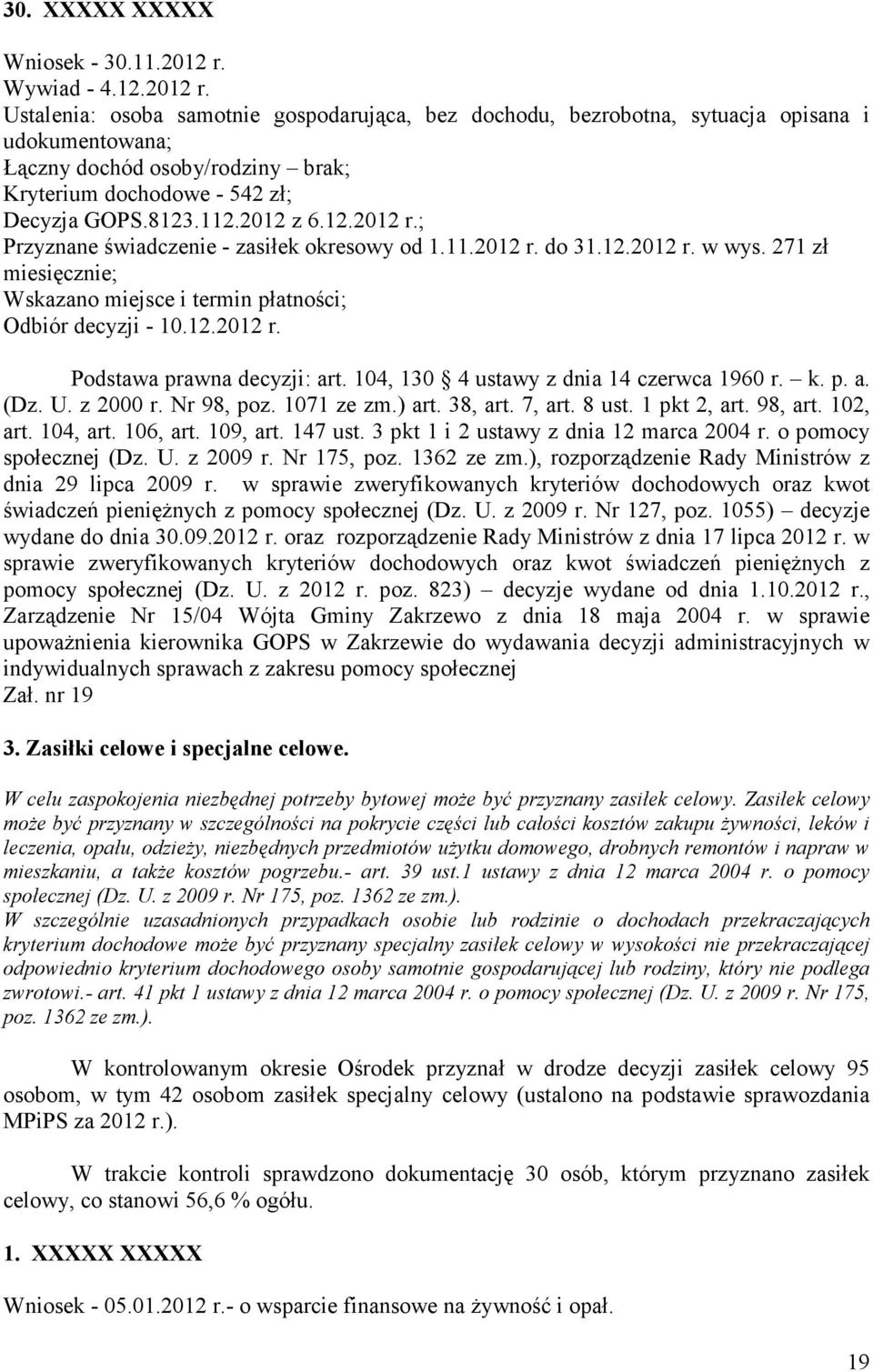 8123.112.2012 z 6.12.2012 r.; Przyznane świadczenie - zasiłek okresowy od 1.11.2012 r. do 31.12.2012 r. w wys. 271 zł miesięcznie; Odbiór decyzji - 10.12.2012 r. Podstawa prawna decyzji: art.