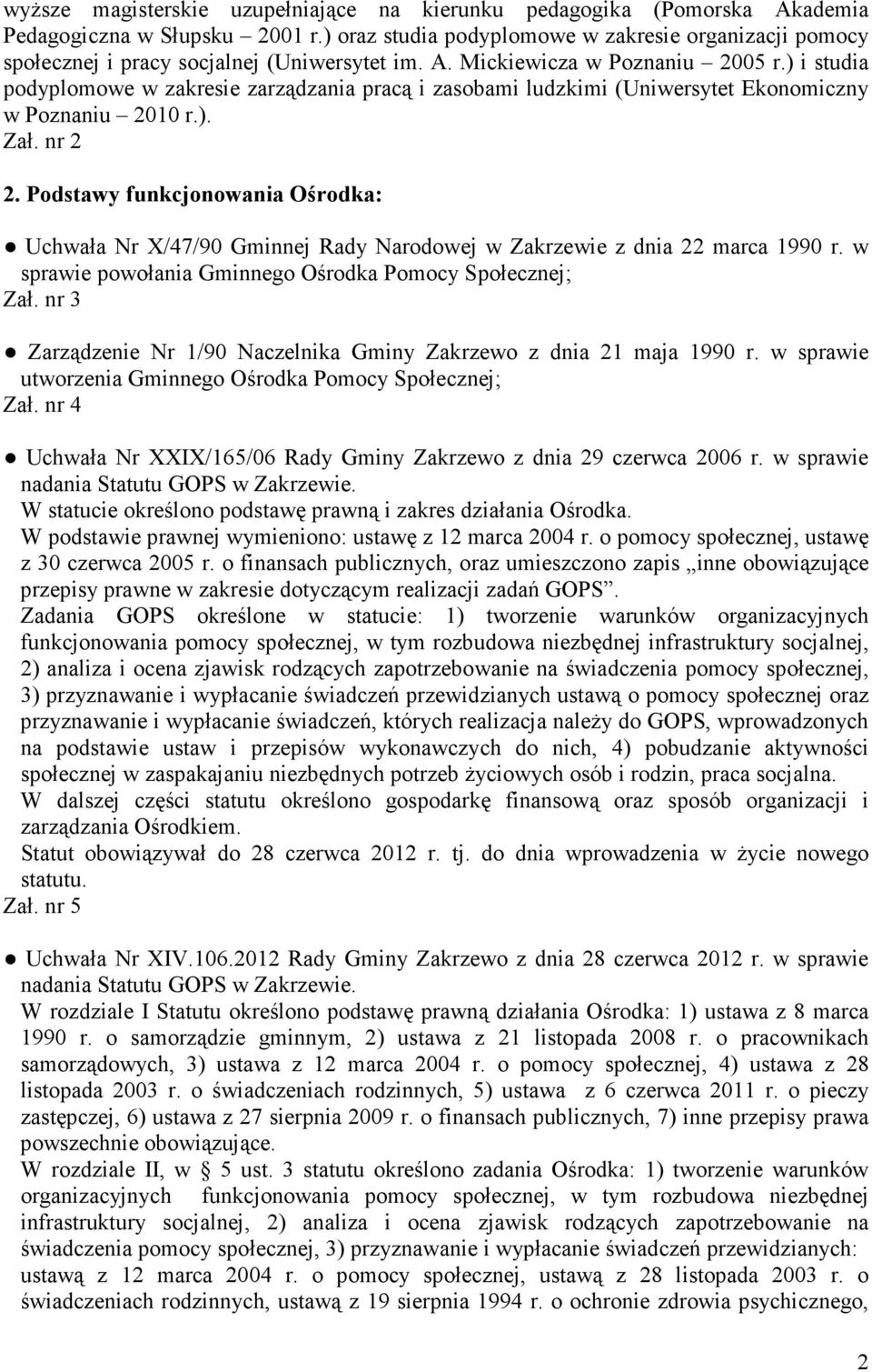 ) i studia podyplomowe w zakresie zarządzania pracą i zasobami ludzkimi (Uniwersytet Ekonomiczny w Poznaniu 2010 r.). Zał. nr 2 2.