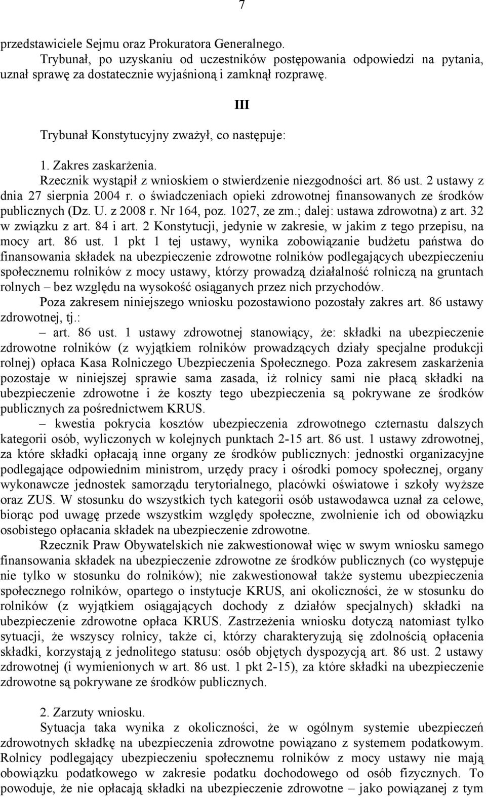 o świadczeniach opieki zdrowotnej finansowanych ze środków publicznych (Dz. U. z 2008 r. Nr 164, poz. 1027, ze zm.; dalej: ustawa zdrowotna) z art. 32 w związku z art. 84 i art.