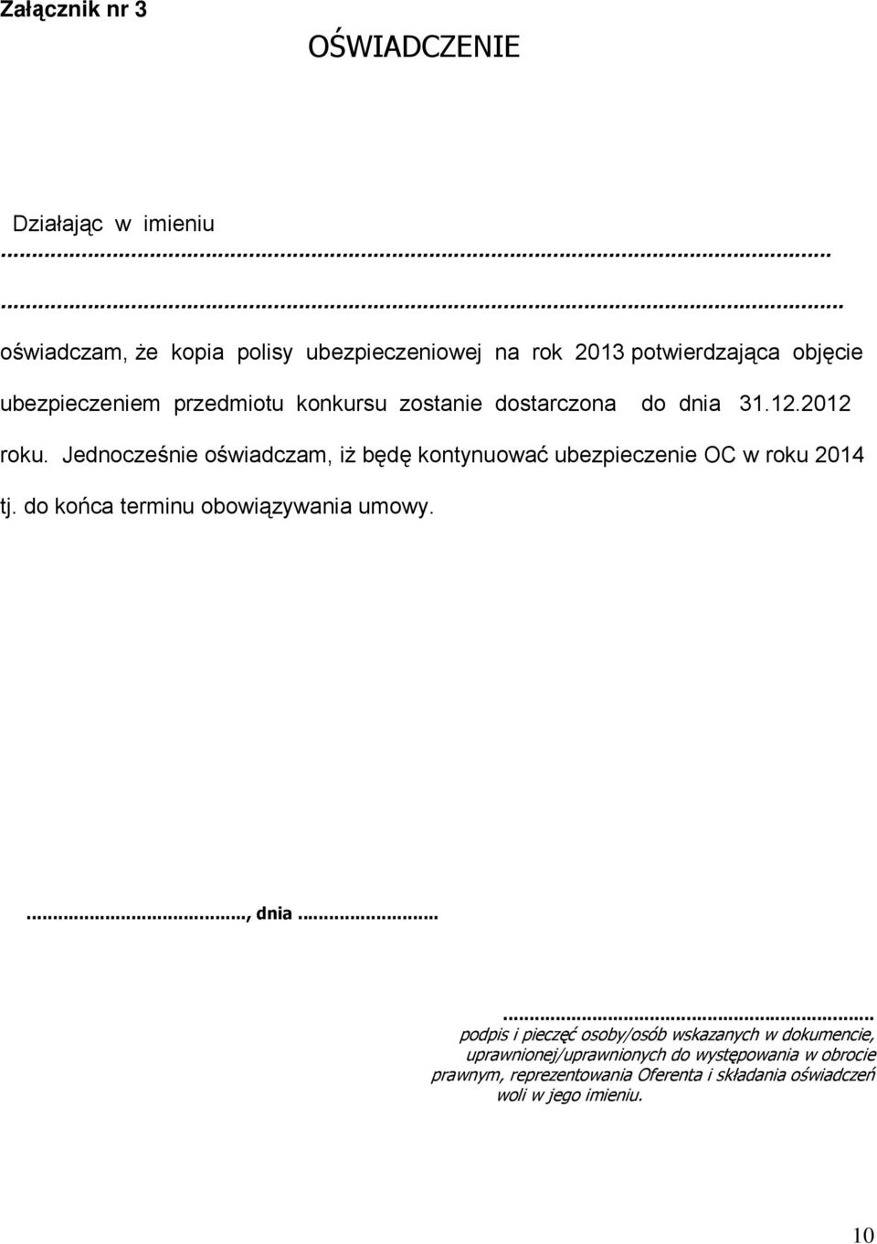 dostarczona do dnia 31.12.2012 roku. Jednocześnie oświadczam, iŝ będę kontynuować ubezpieczenie OC w roku 2014 tj.