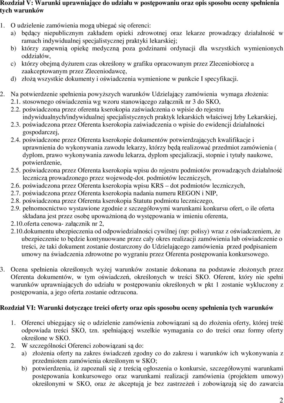 b) którzy zapewnią opiekę medyczną poza godzinami ordynacji dla wszystkich wymienionych oddziałów, c) którzy obejmą dyŝurem czas określony w grafiku opracowanym przez Zleceniobiorcę a zaakceptowanym