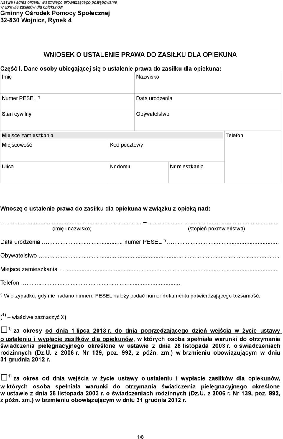 Dane osoby ubiegającej się o ustalenie prawa do zasiłku dla opiekuna: Imię Nazwisko Numer PESEL *) Data urodzenia Stan cywilny Obywatelstwo Miejsce zamieszkania Telefon Miejscowość Kod pocztowy Ulica