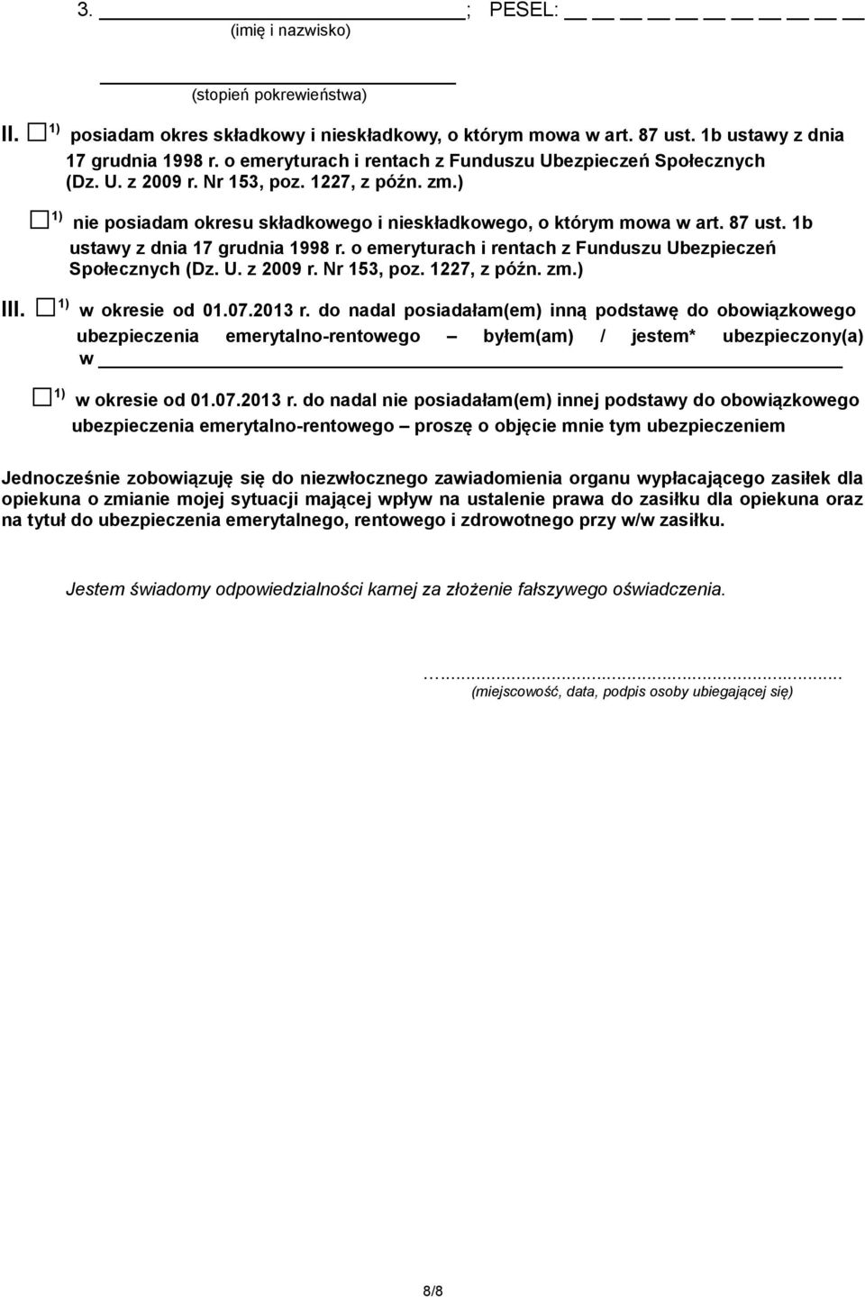 1b ustawy z dnia 17 grudnia 1998 r. o emeryturach i rentach z Funduszu Ubezpieczeń Społecznych (Dz. U. z 2009 r. Nr 153, poz. 1227, z późn. zm.) III. 1) w okresie od 01.07.2013 r.