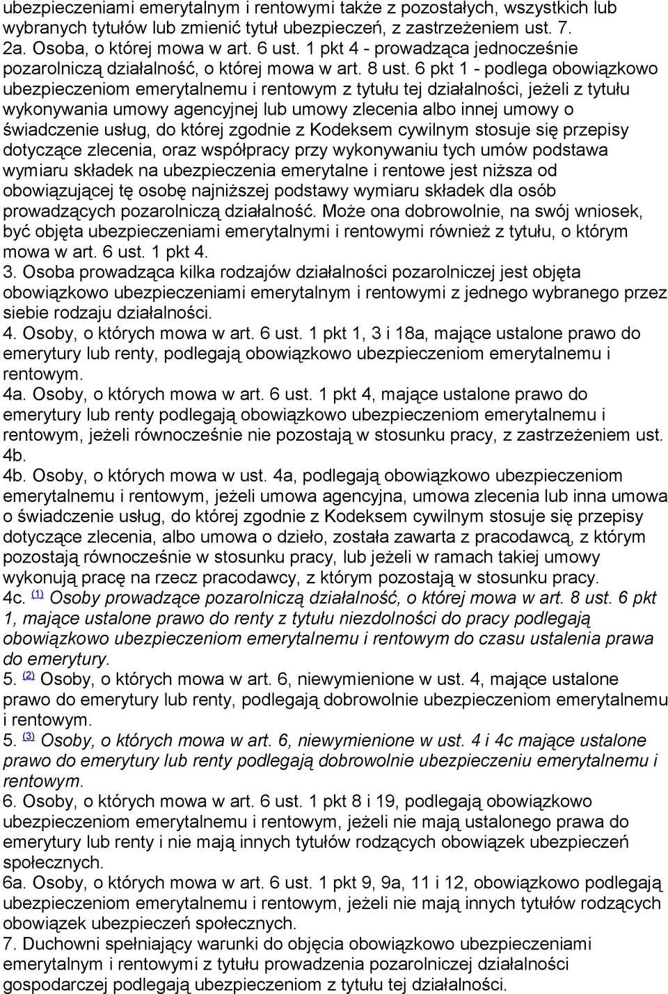 6 pkt 1 - podlega obowiązkowo ubezpieczeniom emerytalnemu i rentowym z tytułu tej działalności, jeżeli z tytułu wykonywania umowy agencyjnej lub umowy zlecenia albo innej umowy o świadczenie usług,