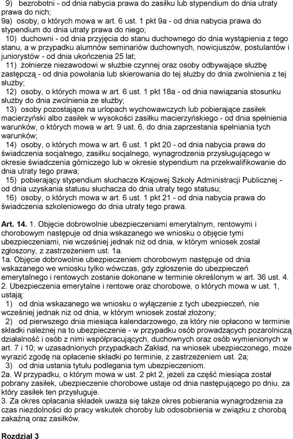 duchownych, nowicjuszów, postulantów i juniorystów - od dnia ukończenia 25 lat; 11) żołnierze niezawodowi w służbie czynnej oraz osoby odbywające służbę zastępczą - od dnia powołania lub skierowania