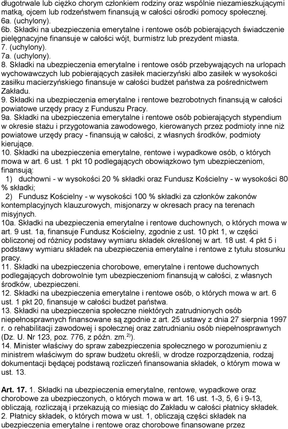 Składki na ubezpieczenia emerytalne i rentowe osób przebywających na urlopach wychowawczych lub pobierających zasiłek macierzyński albo zasiłek w wysokości zasiłku macierzyńskiego finansuje w całości