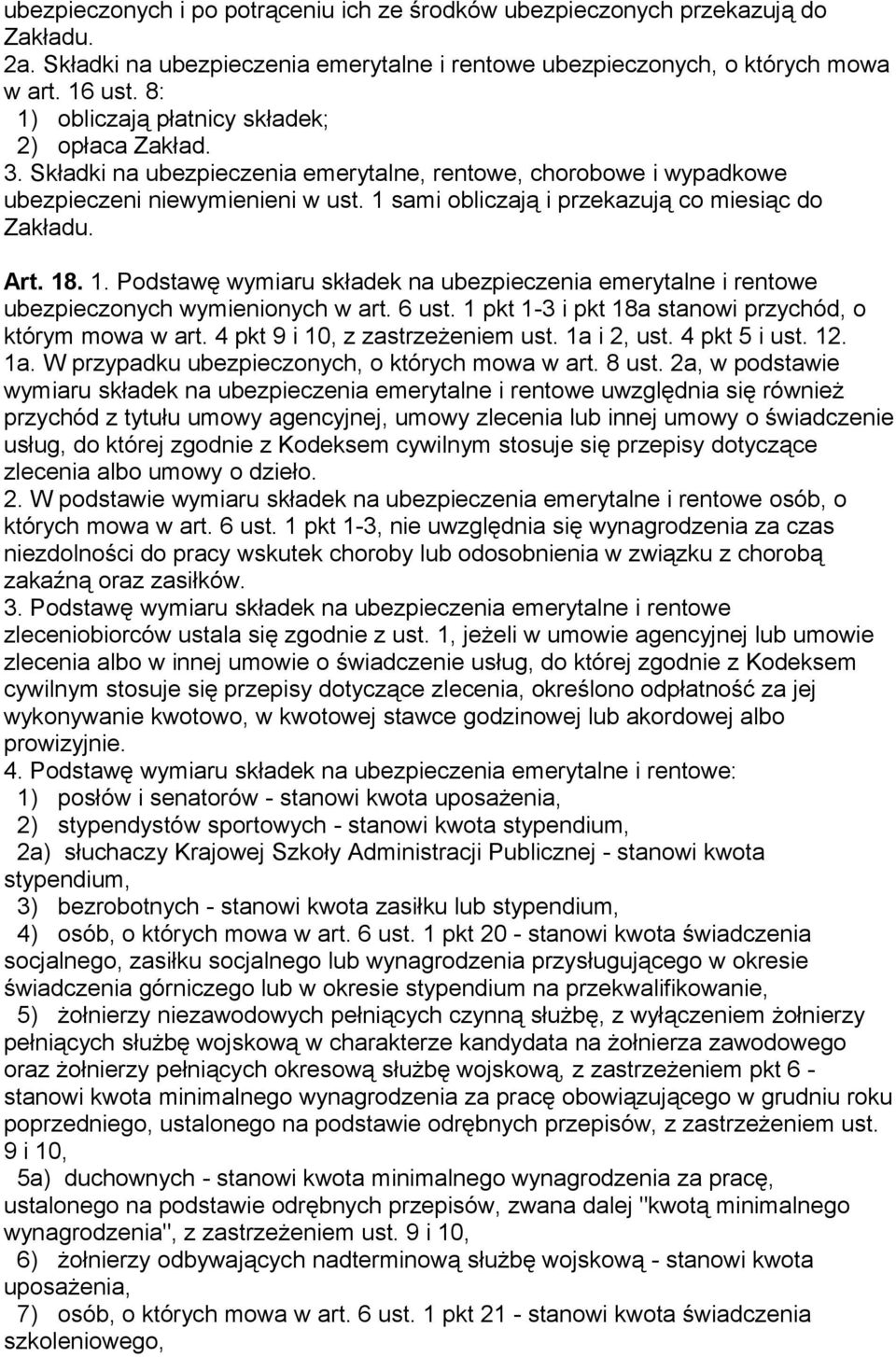 1 sami obliczają i przekazują co miesiąc do Zakładu. Art. 18. 1. Podstawę wymiaru składek na ubezpieczenia emerytalne i rentowe ubezpieczonych wymienionych w art. 6 ust.