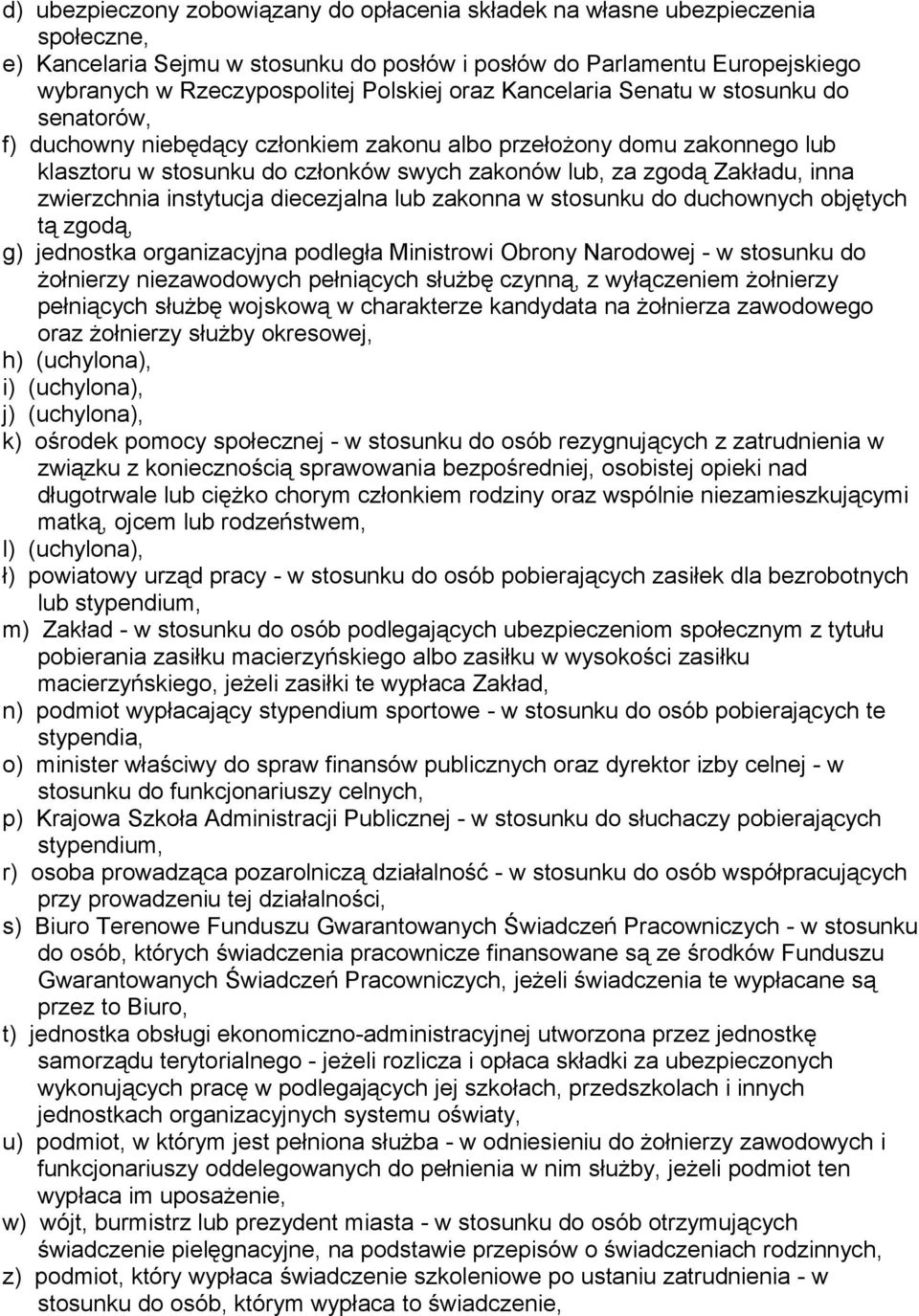 zwierzchnia instytucja diecezjalna lub zakonna w stosunku do duchownych objętych tą zgodą, g) jednostka organizacyjna podległa Ministrowi Obrony Narodowej - w stosunku do żołnierzy niezawodowych