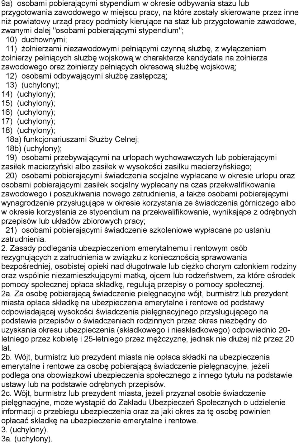 wojskową w charakterze kandydata na żołnierza zawodowego oraz żołnierzy pełniących okresową służbę wojskową; 12) osobami odbywającymi służbę zastępczą; 13) (uchylony); 14) (uchylony); 15) (uchylony);