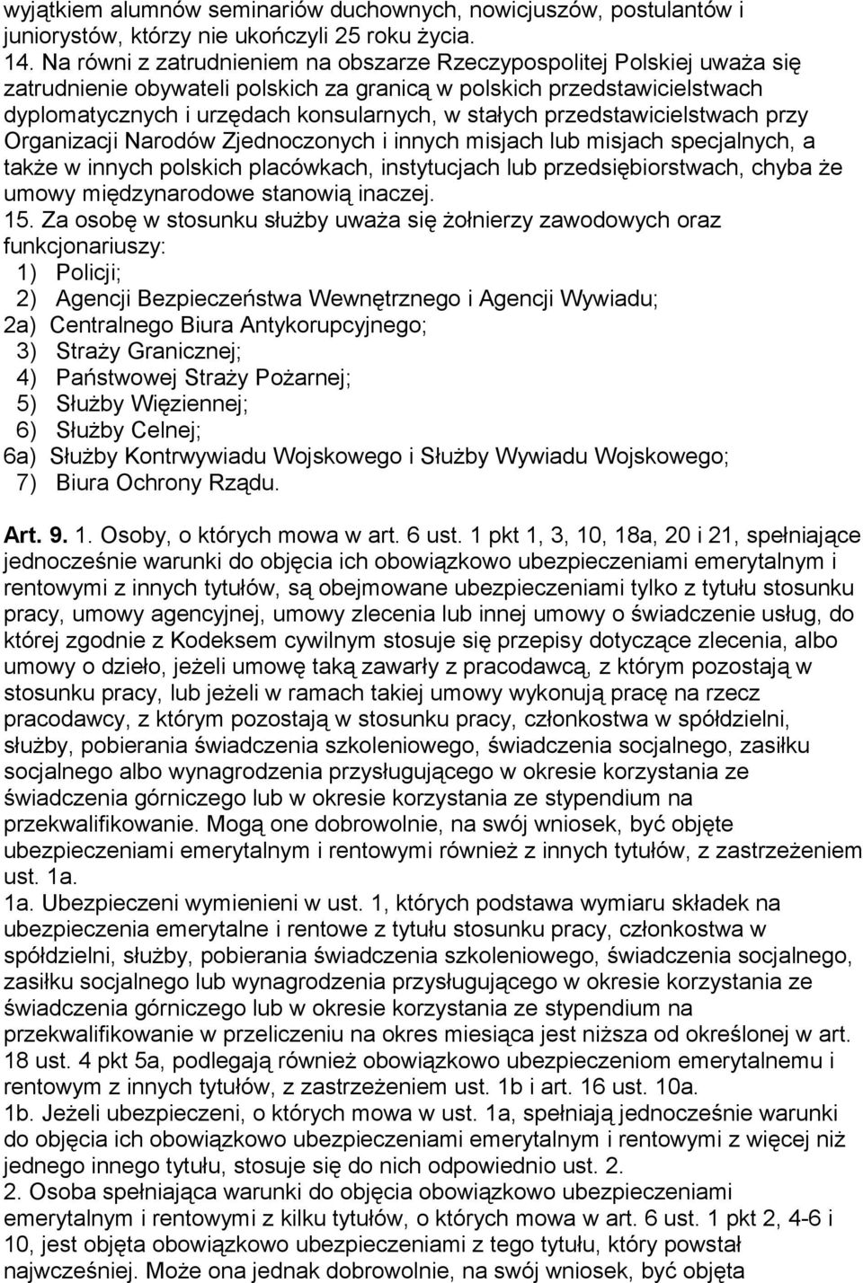 przedstawicielstwach przy Organizacji Narodów Zjednoczonych i innych misjach lub misjach specjalnych, a także w innych polskich placówkach, instytucjach lub przedsiębiorstwach, chyba że umowy