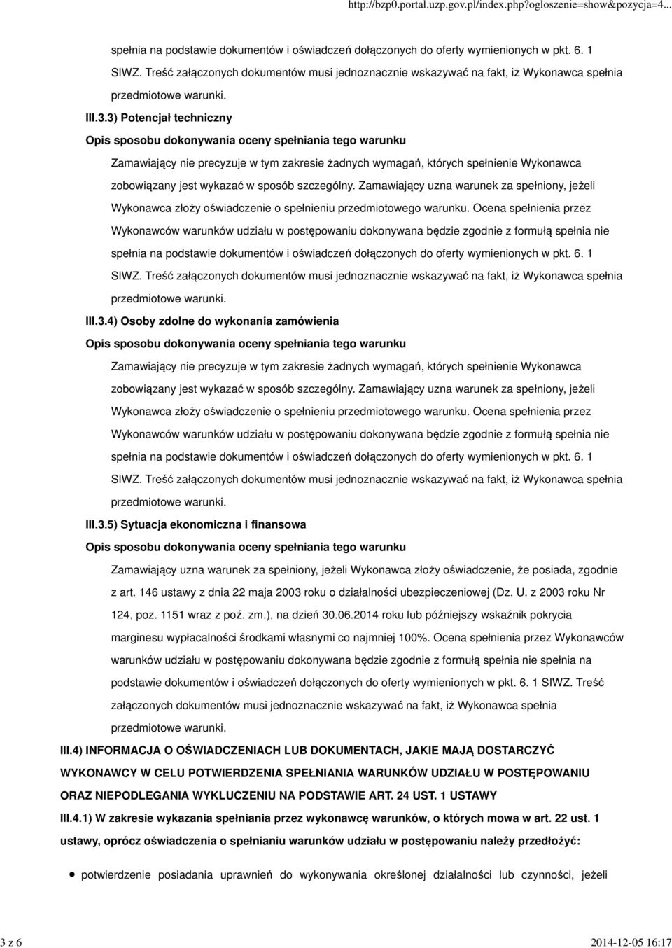 3) Potencjał techniczny Zamawiający nie precyzuje w tym zakresie żadnych wymagań, których spełnienie Wykonawca zobowiązany jest wykazać w sposób szczególny.