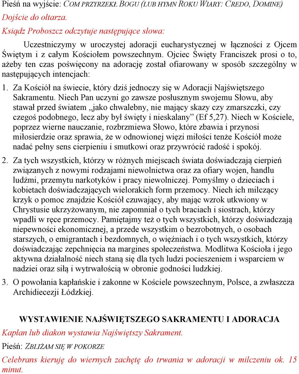 Ojciec Święty Franciszek prosi o to, ażeby ten czas poświęcony na adorację został ofiarowany w sposób szczególny w następujących intencjach: 1.