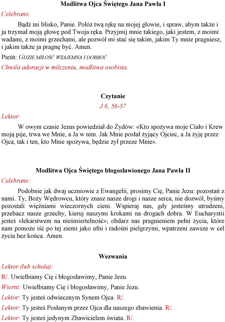 Pieśń: GDZIE MIŁOŚĆ WZAJEMNA I DOBROĆ Chwila adoracji w milczeniu, modlitwa osobista.