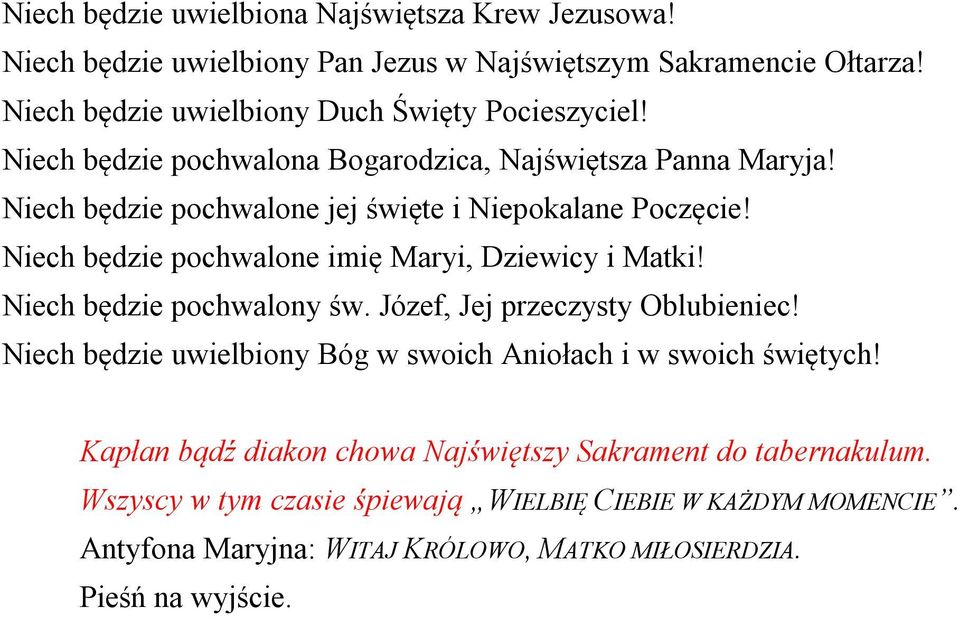 Niech będzie pochwalone jej święte i Niepokalane Poczęcie! Niech będzie pochwalone imię Maryi, Dziewicy i Matki! Niech będzie pochwalony św.