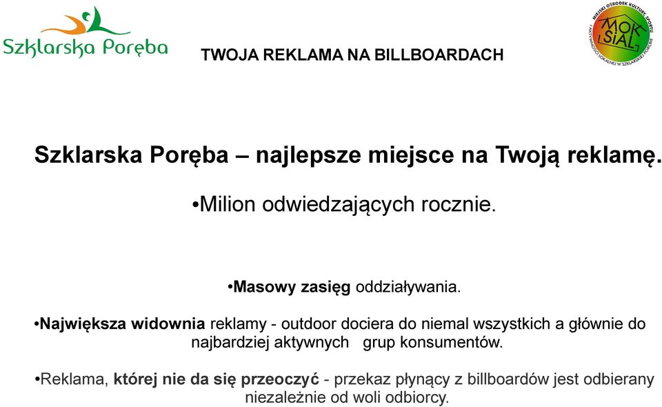 Największa widownia reklamy - outdoor dociera do niemal wszystkich a głównie do najbardziej