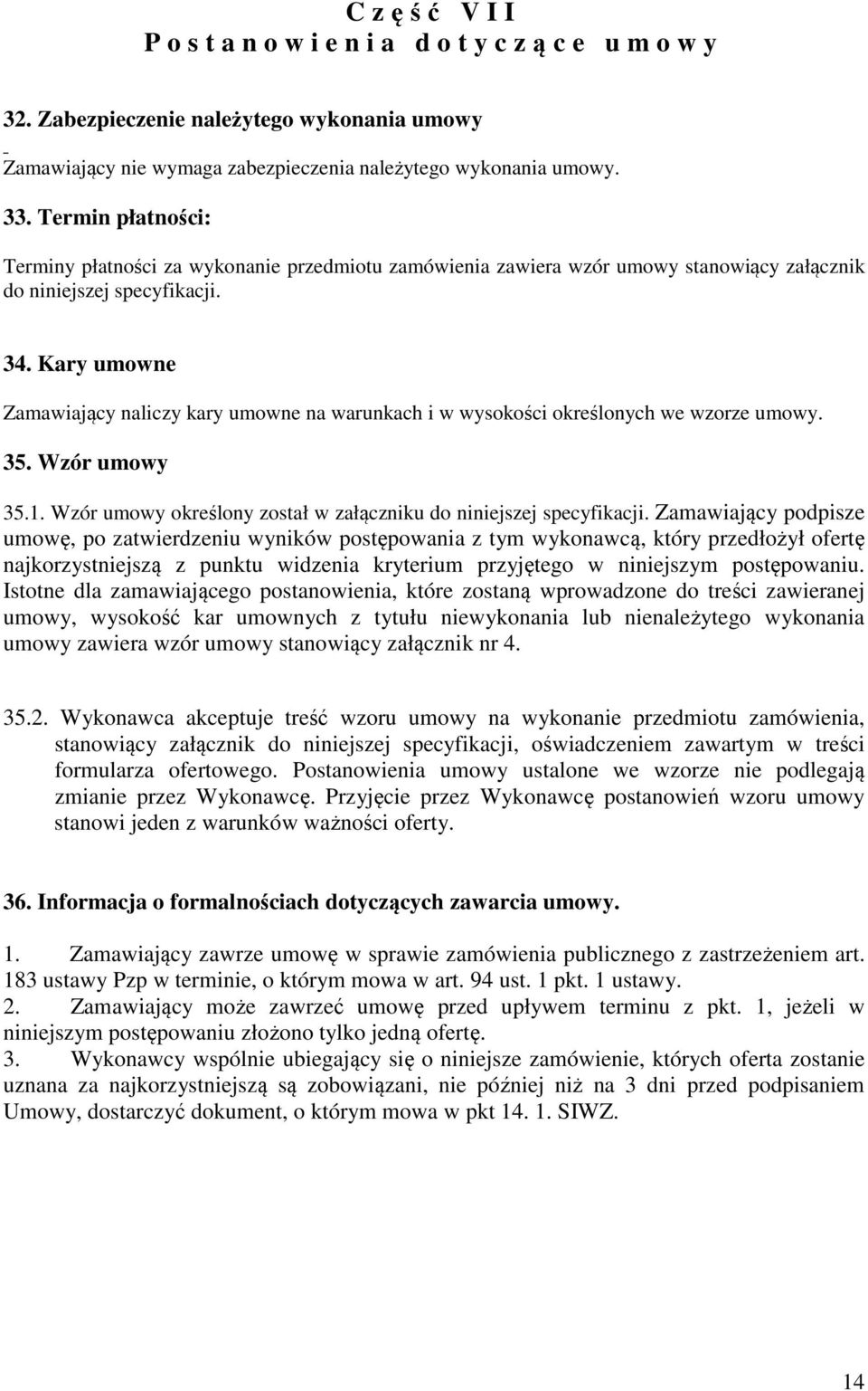 Kary umowne Zamawiający naliczy kary umowne na warunkach i w wysokości określonych we wzorze umowy. 35. Wzór umowy 35.1. Wzór umowy określony został w załączniku do niniejszej specyfikacji.