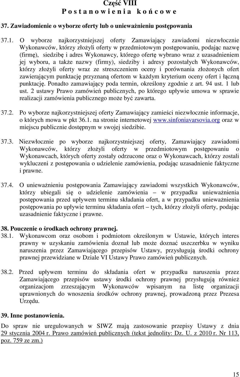 ofertę wybrano wraz z uzasadnieniem jej wyboru, a także nazwy (firmy), siedziby i adresy pozostałych Wykonawców, którzy złożyli oferty wraz ze streszczeniem oceny i porównania złożonych ofert