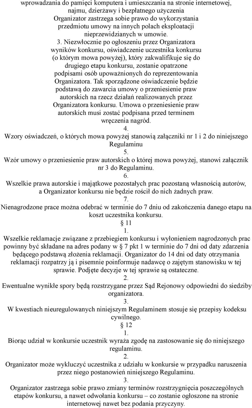 Niezwłocznie po ogłoszeniu przez Organizatora wyników konkursu, oświadczenie uczestnika konkursu (o którym mowa powyżej), który zakwalifikuje się do drugiego etapu konkursu, zostanie opatrzone