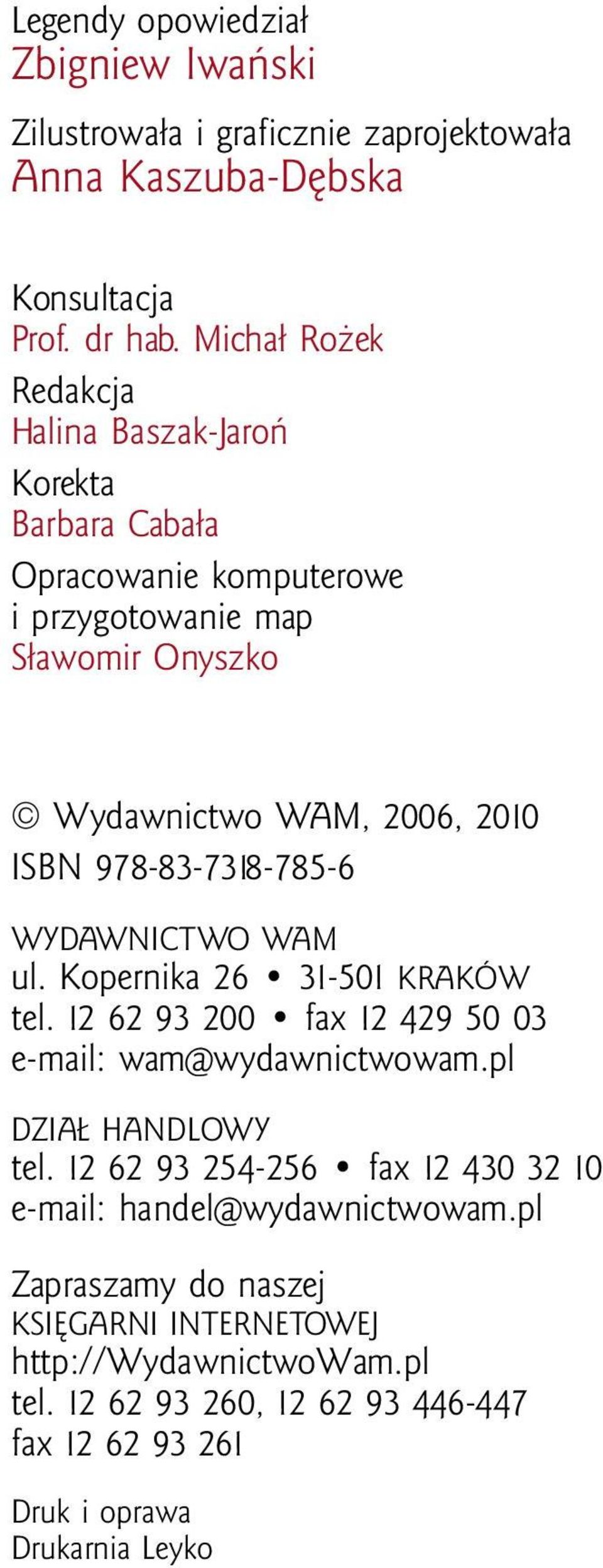 978-83-7318-785-6 WYDAWNICTWO WAM ul. Kopernika 26 31-501 KRAKÓW tel. 12 62 93 200 fax 12 429 50 03 e-mail: wam@wydawnictwowam.pl DZIAŁ HANDLOWY tel.