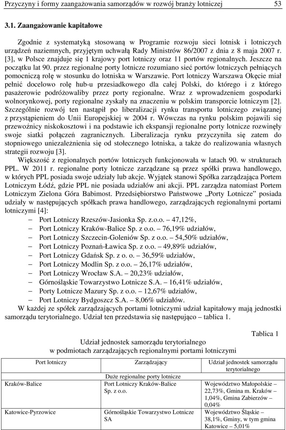 [3], w Polsce znajduje się 1 krajowy port lotniczy oraz 11 portów regionalnych. Jeszcze na początku lat 90.