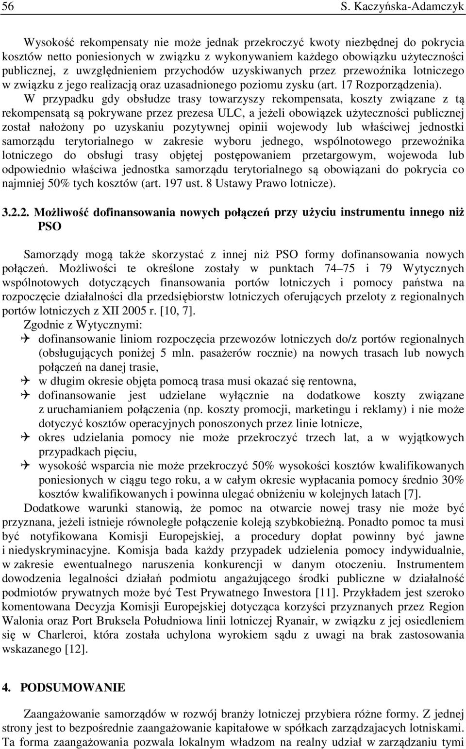 W przypadku gdy obsłudze trasy towarzyszy rekompensata, koszty związane z tą rekompensatą są pokrywane przez prezesa ULC, a jeżeli obowiązek użyteczności publicznej został nałożony po uzyskaniu