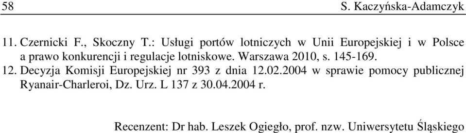 lotniskowe. Warszawa 2010, s. 145-169. 12. Decyzja Komisji Europejskiej nr 393 z dnia 12.02.