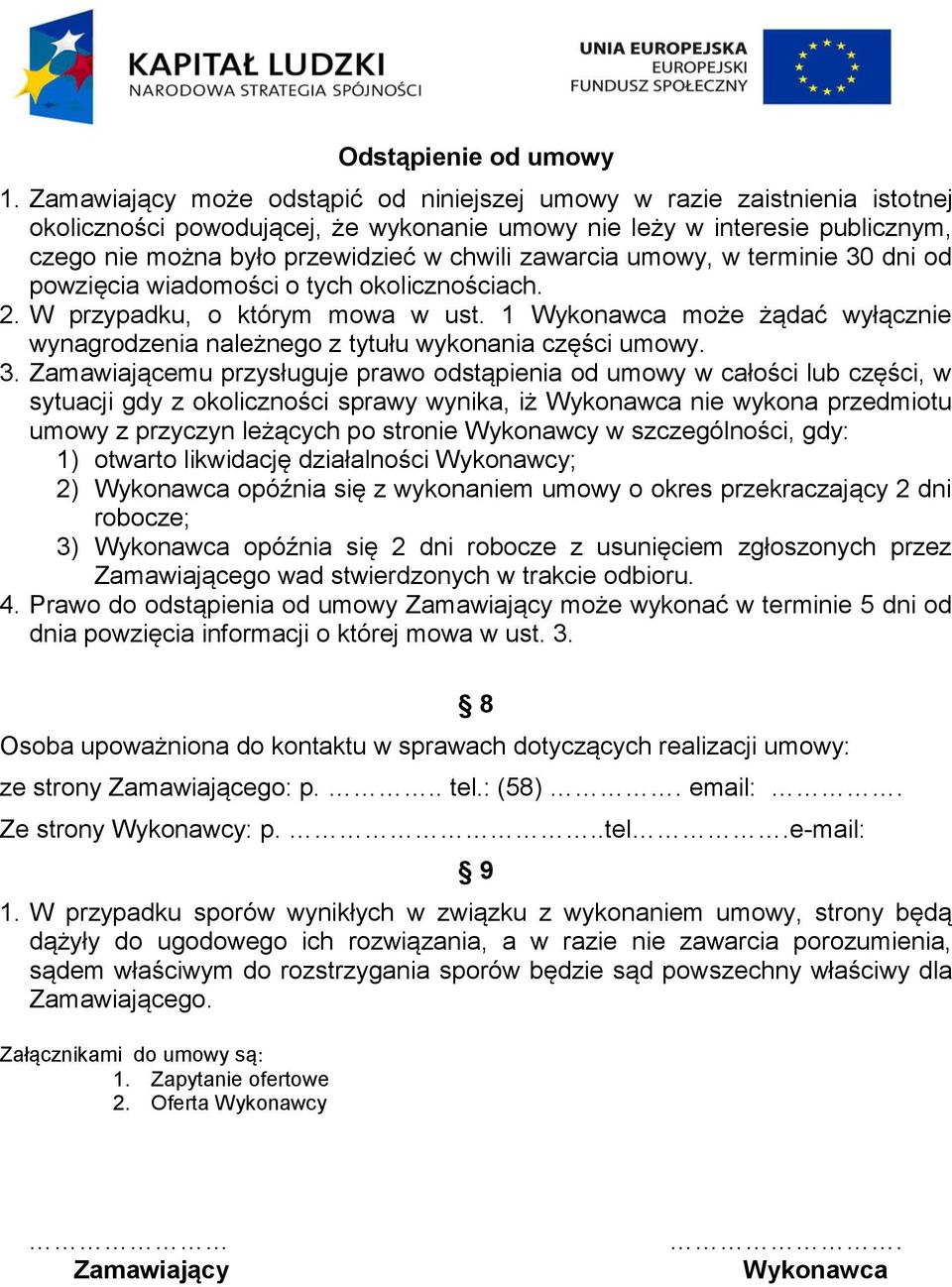 zawarcia umowy, w terminie 30 dni od powzięcia wiadomości o tych okolicznościach. 2. W przypadku, o którym mowa w ust.