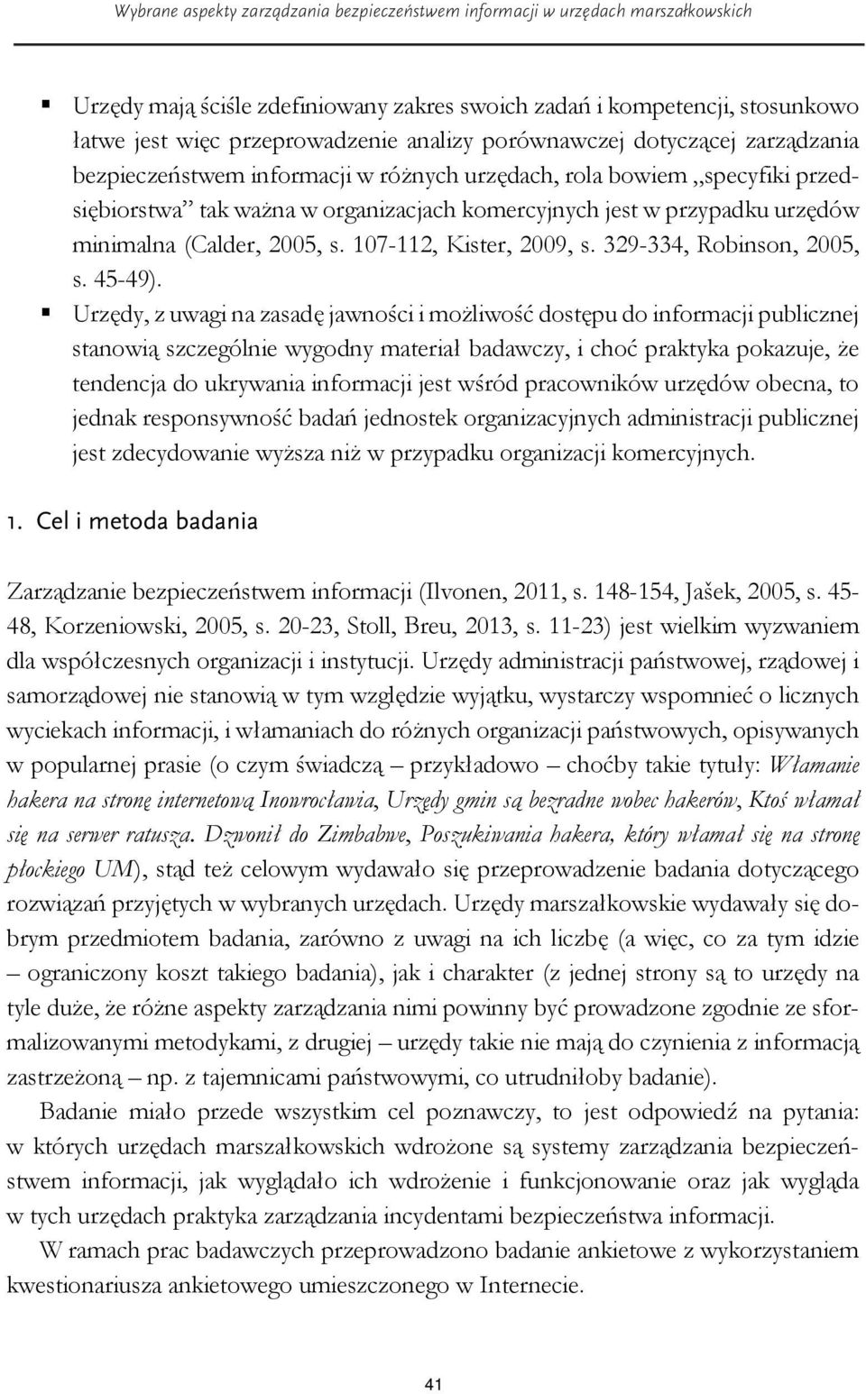 (Calder, 2005, s. 107-112, Kister, 2009, s. 329-334, Robinson, 2005, s. 45-49).