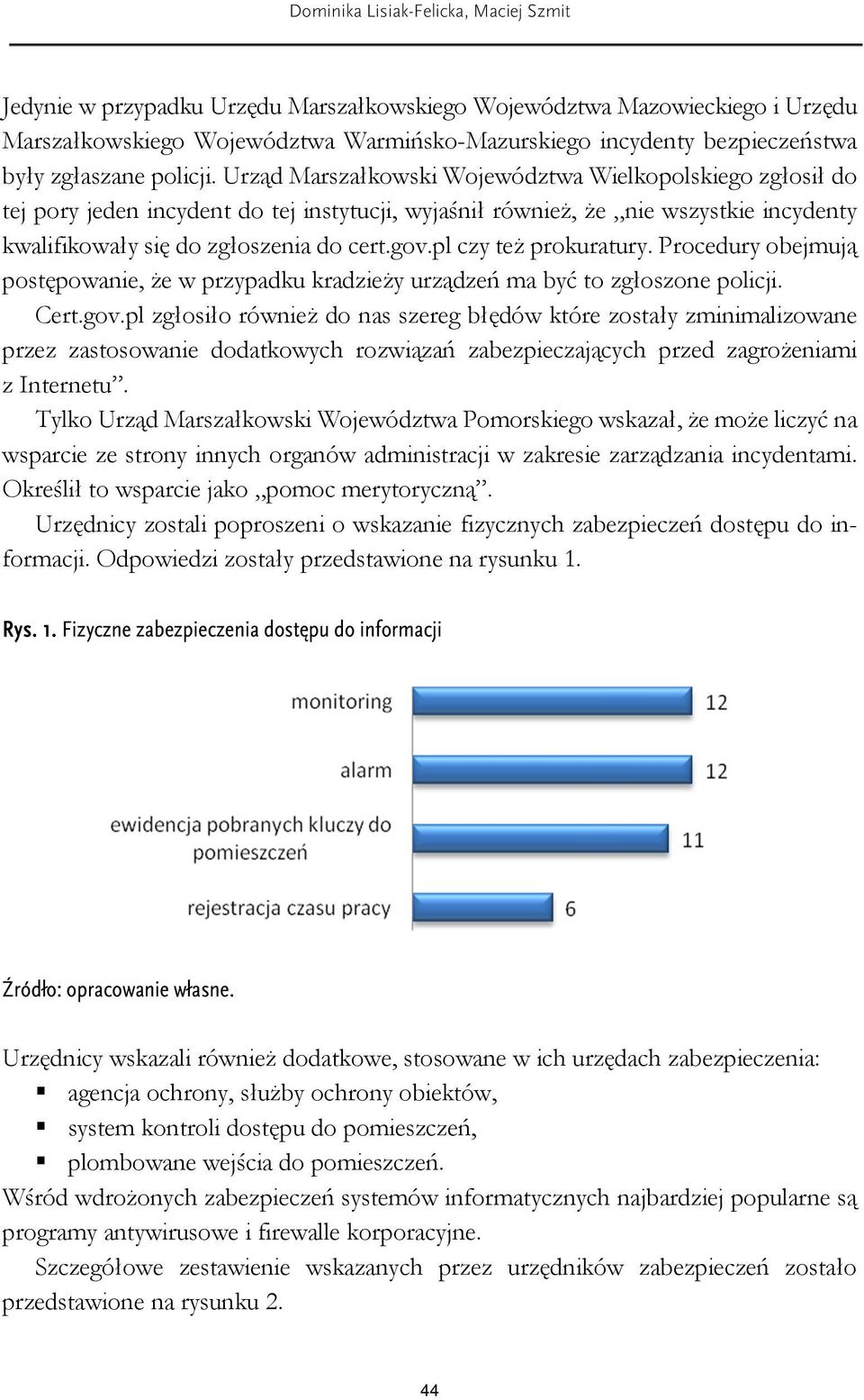 Urząd Marszałkowski Województwa Wielkopolskiego zgłosił do tej pory jeden incydent do tej instytucji, wyjaśnił również, że nie wszystkie incydenty kwalifikowały się do zgłoszenia do cert.gov.