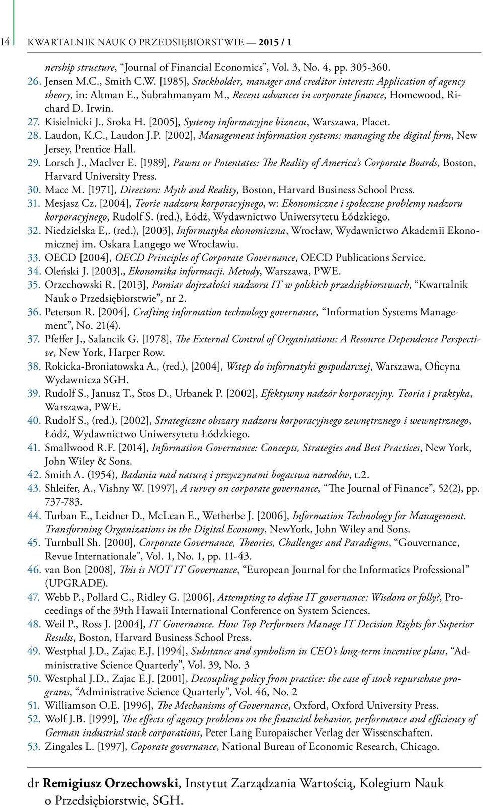 acet. 28. Laudon, K.C., Laudon J.P. [2002], Management information systems: managing the digital firm, New Jersey, Prentice Hall. 29. Lorsch J., Maclver E.